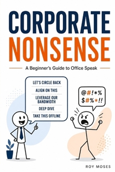 Corporate Nonsense: A Beginner's Guide to Office Speak
