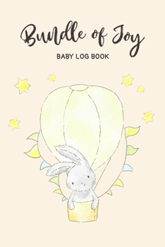 Bundle of Joy: Baby Log Book: Daily Childcare Tracker Notebook - Track and Monitor Your Infant's Schedule - Record Milestones, Doctor's Appointments, ... on Yellow Cover Design (The Infant Planner)
