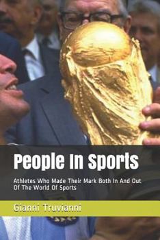 People in Sports : Athletes Who Made Their Mark Both in and Out of the World of Sports