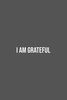 I am Grateful.: Lined Notebook / Journal Gift, 100 Pages, 6x9, Soft Cover, Matte Finish