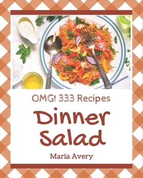OMG! 333 Dinner Salad Recipes: The Highest Rated Dinner Salad Cookbook You Should Read