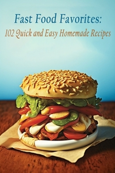 Paperback Fast Food Favorites: 102 Quick and Easy Homemade Recipes Book