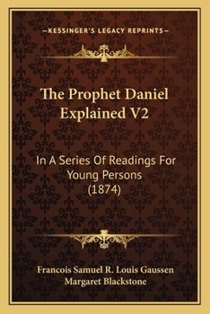 Paperback The Prophet Daniel Explained V2: In A Series Of Readings For Young Persons (1874) Book