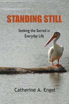 Standing Still: Seeking the Sacred in Everyday Life