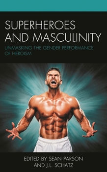 Paperback Superheroes and Masculinity: Unmasking the Gender Performance of Heroism Book
