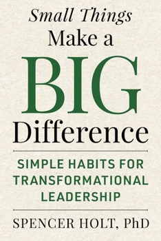 Hardcover Small Things Make a Big Difference: Simple Habits for Transformational Leadership Book