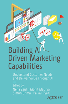 Paperback Building AI Driven Marketing Capabilities: Understand Customer Needs and Deliver Value Through AI Book