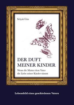 Paperback Der Duft meiner Kinder: Wenn die Mutter dem Vater die Liebe seiner Kinder nimmt [German] Book