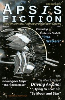 Apsis Fiction Volume 4, Issue 2: Aphelion 2016: The Semi-Annual Anthology of Goldeen Ogawa - Book  of the Apsis Fiction