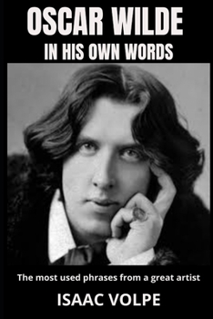 Paperback OSCAR WILDE IN HIS OWN WORDS. The most used phrases from a great artist: Dive deep into the brilliant mind of one of history's most celebrated writers Book