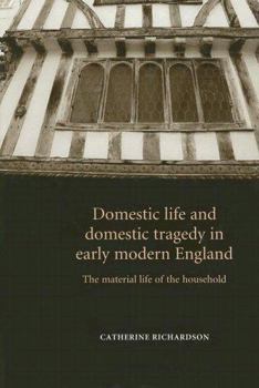 Hardcover Domestic Life & Domestic Tragedy Earl CB: The Material Life of the Household Book