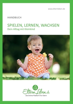 Paperback Spielen, Lernen, Wachsen - Handbuch: Dein Alltag mit Kleinkind [German] Book