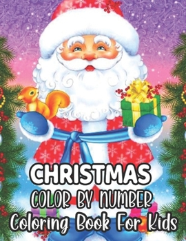 Paperback Christmas Color By Number Coloring Book For Kids: An Amazing Christmas Color By Number Coloring Book for Kids Ages 8-12 Book