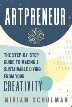 Paperback Artpreneur: The Step-By-Step Guide to Making a Sustainable Living from Your Creativity Book