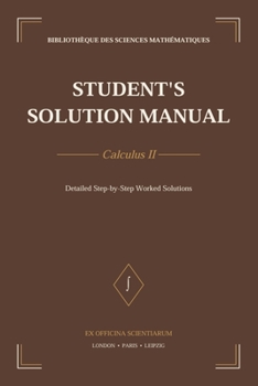 Paperback Student's Solution Manual - Calculus II: Detailed Step-by-Step Worked Solutions Book