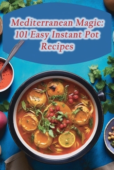 Paperback Mediterranean Magic: 101 Easy Instant Pot Recipes Book