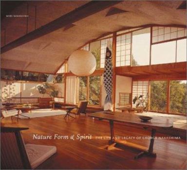 Hardcover Nature Form & Spirit: The Life and Legacy of George Nakashima Book