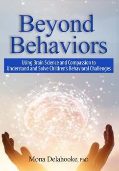Paperback Beyond Behaviors: Using Brain Science and Compassion to Understand and Solve Children's Behavioral Challenges Book