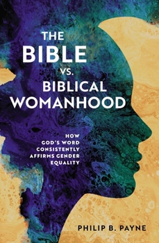 Paperback The Bible vs. Biblical Womanhood: How God's Word Consistently Affirms Gender Equality Book