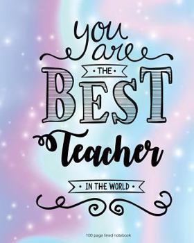 Paperback You Are The Best Teacher in the World 100 Lined Page Notebook: 100 Page Lined Notebook, Notes, Note Pad, Notebook Gift, Journal, Jotter, Notebook Gift Book