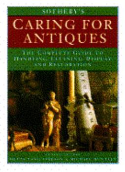 Hardcover Sotheby's Caring for Antiques: The Complete Guide to Handling, Cleaning, Display, and Restoration Book