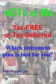 Paperback 401k or IRA Tax-FREE or Tax-Deferred: Which retirement plan is best for you? Book