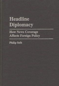 Hardcover Headline Diplomacy: How News Coverage Affects Foreign Policy Book