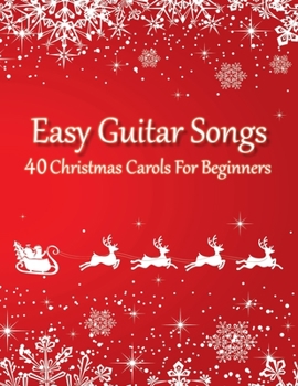 Paperback Easy Guitar Songs - 40 Christmas Carols For Beginners: (Sheet Music + Tabs + Chords + Lyrics) Book