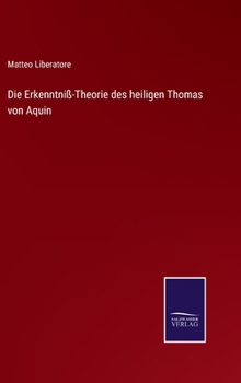 Hardcover Die Erkenntniß-Theorie des heiligen Thomas von Aquin [German] Book