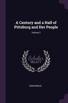 Paperback A Century and a Half of Pittsburg and Her People; Volume 2 Book