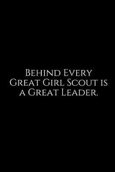 Paperback Behind Every Great Girl Scout Is a Great Leader.: A Wide Ruled Notebook Book