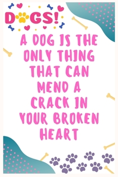 Paperback A dog is the only thing that can mend a crack in your broken heart: Journal Notebook for Dog Lover 6′ x 9′, 100 Lined pages Book