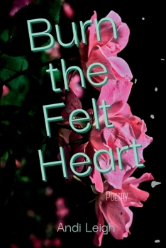 Paperback Burn the Felt Heart Book
