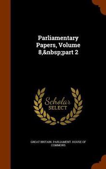 Hardcover Parliamentary Papers, Volume 8, Part 2 Book