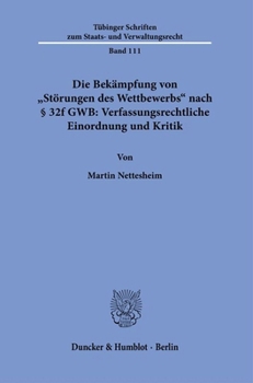 Die Bekampfung Von Storungen Des Wettbewerbs Nach 32f Gwb: Verfassungsrechtliche Einordnung Und Kritik