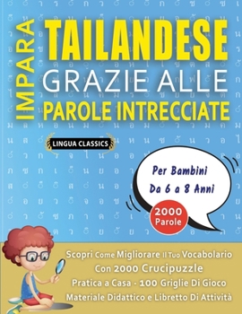 Paperback IMPARA TAILANDESE GRAZIE ALLE PAROLE INTRECCIATE - Per Bambini Da 6 a 8 Anni - Scopri Come Migliorare Il Tuo Vocabolario Con 2000 Crucipuzzle e Pratic [Italian] Book