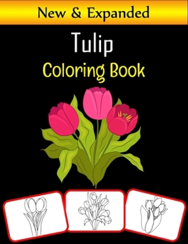 Paperback Tulip Coloring Book: Tulip pictures, coloring and learning book with fun for kids (80 Pages, at least 40 tulip flower images) Book