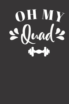 Paperback oh my quad: small lined Weightlifting Fitness quotes Notebook / Travel Journal to write in (6'' x 9'') 120 pages Book