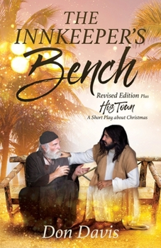 Paperback The Innkeeper's Bench: Revised Edition Plus HIS TOWN A Short Play about Christmas Book