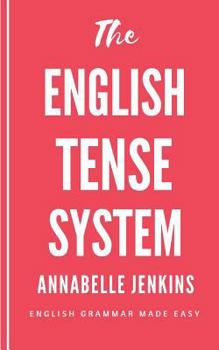 Paperback The English Tense System: English Grammar Made Easy Book