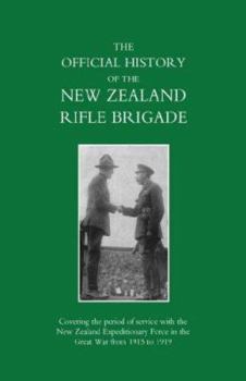 The official history of the New Zealand Rifle Brigade (The Earl of Liverpool's Own) : covering the period of service with the New Zealand Expeditionary Force in the Great War from 1915 to 1919