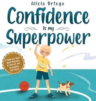 Hardcover Confidence is my Superpower: A Kid's Book about Believing in Yourself and Developing Self-Esteem. Book