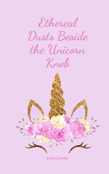Paperback Ethereal Dusts Beside the Unicorn Knob Book