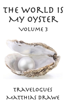 Paperback The World Is My Oyster - Volume 3: Travelogues Book