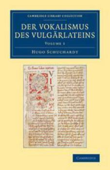 Der Vokalismus Des Vulgarlateins - Volume 1 (Cambridge Library Collection - Linguistics)