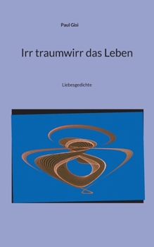 Paperback Irr traumwirr das Leben: Liebesgedichte [German] Book