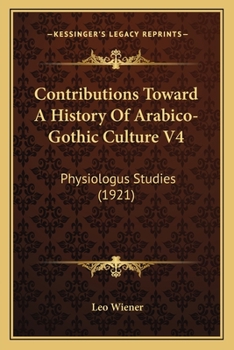 Paperback Contributions Toward A History Of Arabico-Gothic Culture V4: Physiologus Studies (1921) Book
