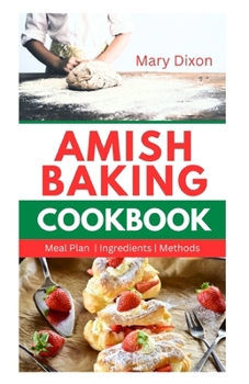 Paperback Amish Baking Cookbook: Delicious Recipes for Using Natural Ingredients to Bake Cake, Bread, Casseroles, Pastries and More Book