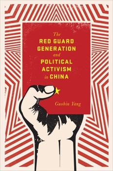 The Red Guard Generation and Political Activism in China - Book  of the Studies of the Weatherhead East Asian Institute, Columbia University