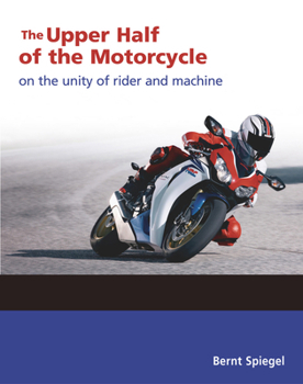 Paperback The Upper Half of the Motorcycle: On the Unity of Rider and Machine Book